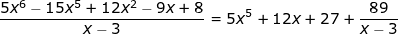 \dpi{100} \fn_jvn \small \frac{5x^6-15x^5+12x^{2}-9x+8}{x-3}=5x^5+12x+27+\frac{89}{x-3}